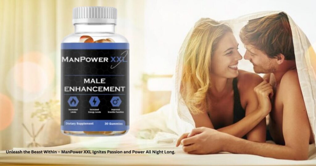 ManPower XXL Boosts Strength and Vitality Fast
